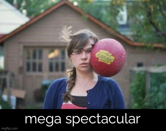 mega spectacular | made w/ Imgflip meme maker