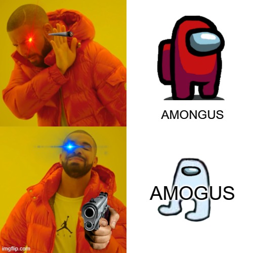 Without "n" | AMONGUS; AMOGUS | image tagged in memes,drake hotline bling | made w/ Imgflip meme maker