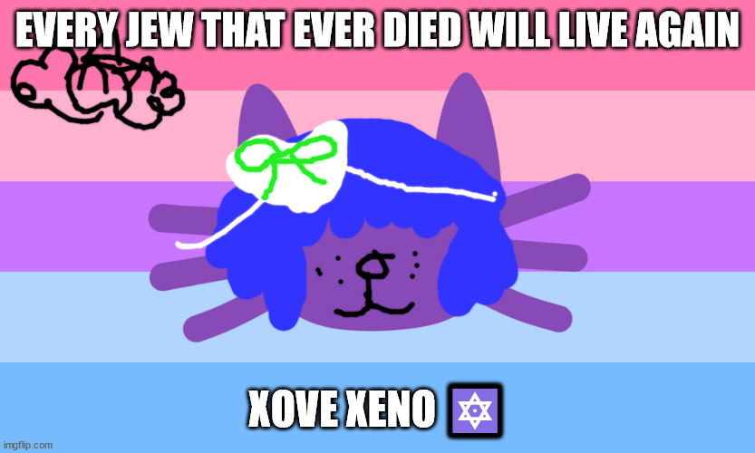 its fun being asexual | EVERY JEW THAT EVER DIED WILL LIVE AGAIN; XOVE XENO 🔯 | image tagged in we worship morriesy | made w/ Imgflip meme maker