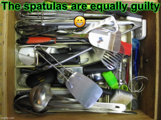 The spatulas are equally guilty ? | made w/ Imgflip meme maker