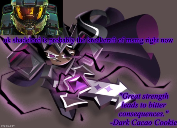 my 6th announcement temp | ok shadelord is probably the kreekcraft of msmg right now | image tagged in my 6th announcement temp | made w/ Imgflip meme maker
