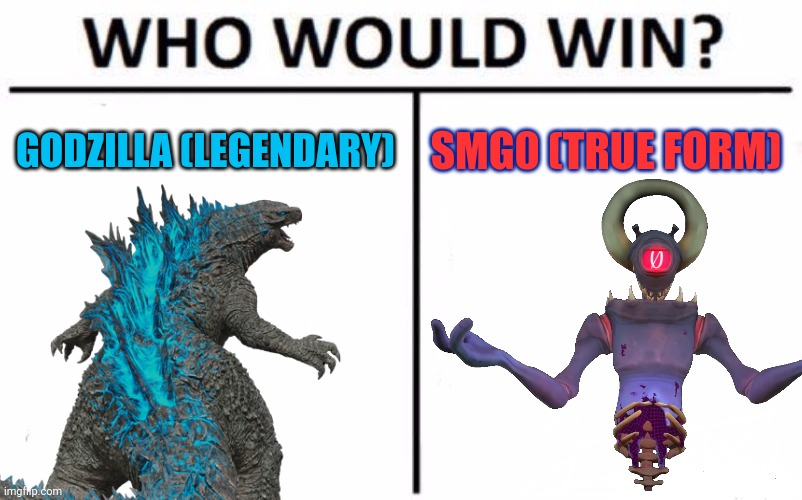 Who would win (Crossover Edition 3) | GODZILLA (LEGENDARY); SMG0 (TRUE FORM) | image tagged in who would win,godzilla,godzilla vs kong,kaiju,smg4,crossover | made w/ Imgflip meme maker