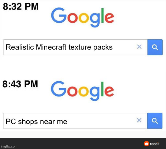 My computer in a nutshell | Realistic Minecraft texture packs; PC shops near me | image tagged in 8 32 google search | made w/ Imgflip meme maker