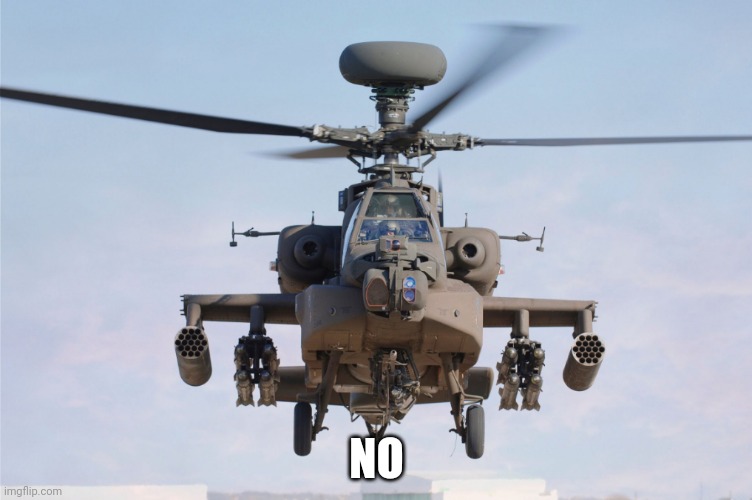 apache helicopter gender | NO | image tagged in apache helicopter gender | made w/ Imgflip meme maker
