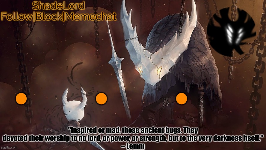 . . . | . . . | image tagged in shadelord announcement template - the hollow knight | made w/ Imgflip meme maker