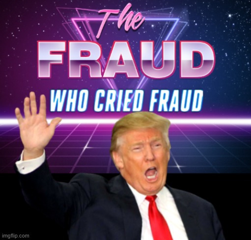 the FRAUD who cried FRAUD | image tagged in trump lies,cries,election fraud,big lie,liar liar,fundraising fraud | made w/ Imgflip meme maker