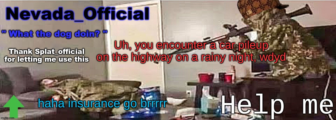 oh no car accident | Uh, you encounter a car pileup on the highway on a rainy night, wdyd; haha insurance go brrrrr | image tagged in nevada_official announcement | made w/ Imgflip meme maker