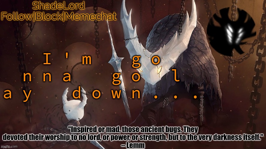 ShadeLord Announcement Template - The Hollow Knight | I ' m    g o n n a    g o   l a y    d o w n . . . | image tagged in shadelord announcement template - the hollow knight | made w/ Imgflip meme maker