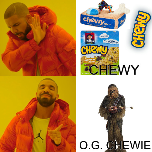 soft batch | CHEWY; O.G. CHEWIE | image tagged in memes,drake hotline bling,chewie,drake | made w/ Imgflip meme maker