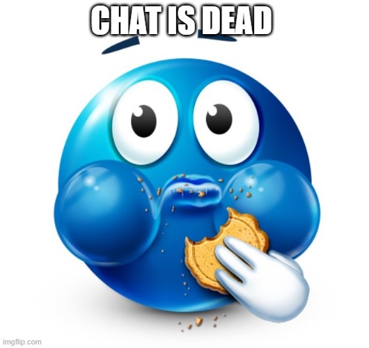 Blue guy snacking | CHAT IS DEAD | image tagged in blue guy snacking | made w/ Imgflip meme maker