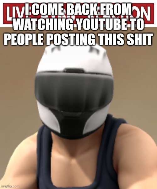 Live Kyro Reaction | I COME BACK FROM WATCHING YOUTUBE TO PEOPLE POSTING THIS SHIT | image tagged in live kyro reaction | made w/ Imgflip meme maker