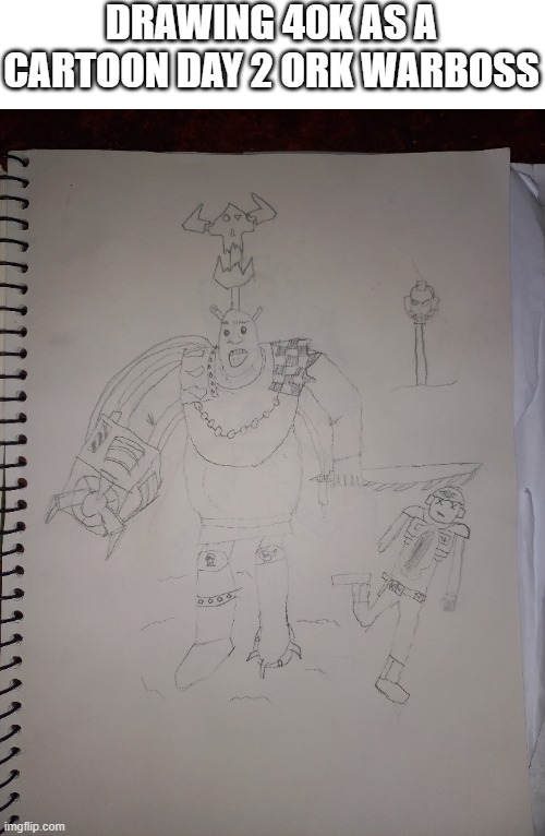 tell me which one you want me to do next (requested by commissar_Valkrak) | DRAWING 40K AS A CARTOON DAY 2 ORK WARBOSS | image tagged in warhammer40k,warhammer 40k,40k,drawing | made w/ Imgflip meme maker