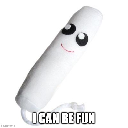 Tampon | I CAN BE FUN | image tagged in tampon | made w/ Imgflip meme maker