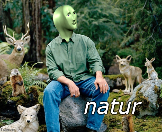 Ekolojist | natur | image tagged in ekolojist | made w/ Imgflip meme maker