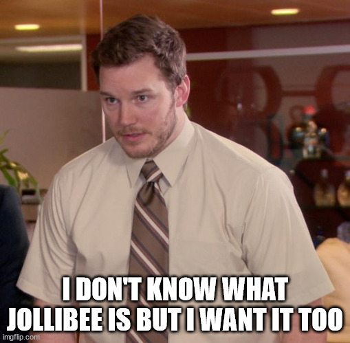 Afraid To Ask Andy Meme | I DON'T KNOW WHAT JOLLIBEE IS BUT I WANT IT TOO | image tagged in memes,afraid to ask andy | made w/ Imgflip meme maker