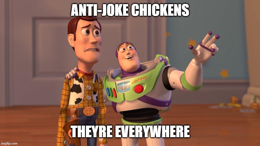 killjoys | ANTI-JOKE CHICKENS; THEYRE EVERYWHERE | image tagged in woody and buzz lightyear everywhere widescreen | made w/ Imgflip meme maker