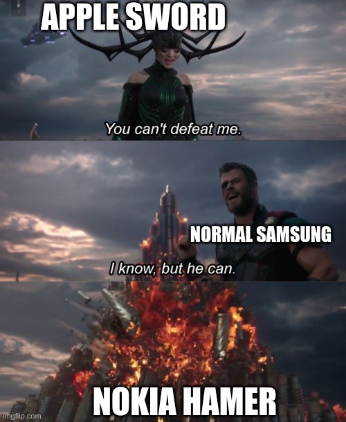 noting can compete(except uno reverse card) | APPLE SWORD; NORMAL SAMSUNG; NOKIA HAMER | image tagged in you can't defeat me | made w/ Imgflip meme maker