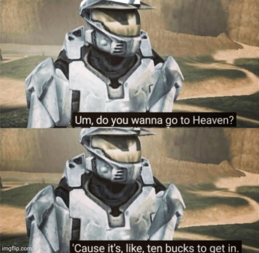 Um, do you wanna go to heaven? | image tagged in um do you wanna go to heaven | made w/ Imgflip meme maker