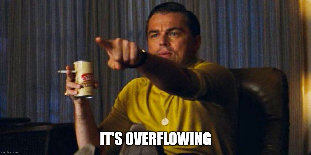 Leo pointing | IT'S OVERFLOWING | image tagged in leo pointing | made w/ Imgflip meme maker