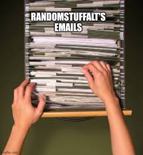 Filing cabinet | RANDOMSTUFFALT'S EMAILS | image tagged in filing cabinet | made w/ Imgflip meme maker
