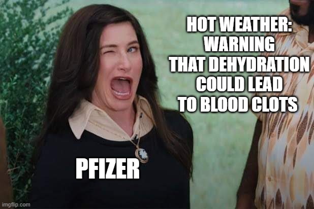 Pfizer "It's not us it's global warming" | HOT WEATHER: WARNING THAT DEHYDRATION COULD LEAD TO BLOOD CLOTS; PFIZER | image tagged in wandavision agnes wink | made w/ Imgflip meme maker