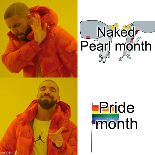 She’s 16 | Naked Pearl month; Pride month | image tagged in memes,drake hotline bling | made w/ Imgflip meme maker