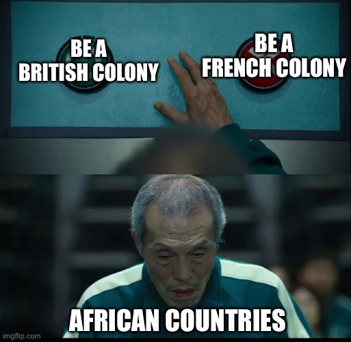 Squid Game Two Buttons | BE A FRENCH COLONY; BE A BRITISH COLONY; AFRICAN COUNTRIES | image tagged in squid game two buttons,united kingdom,france,africa | made w/ Imgflip meme maker