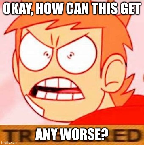 Tord Deeply Dislikes Sunshine Lollipops and Gets Triggered Easily | OKAY, HOW CAN THIS GET; ANY WORSE? | image tagged in tord is triggered | made w/ Imgflip meme maker