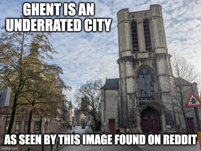 Ghent | GHENT IS AN UNDERRATED CITY; AS SEEN BY THIS IMAGE FOUND ON REDDIT | image tagged in ghent,city,memes | made w/ Imgflip meme maker