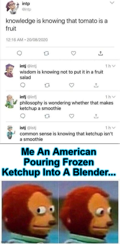 Who Doesn't Like A Smoothie? | Me An American Pouring Frozen Ketchup Into A Blender... | image tagged in memes,monkey puppet | made w/ Imgflip meme maker
