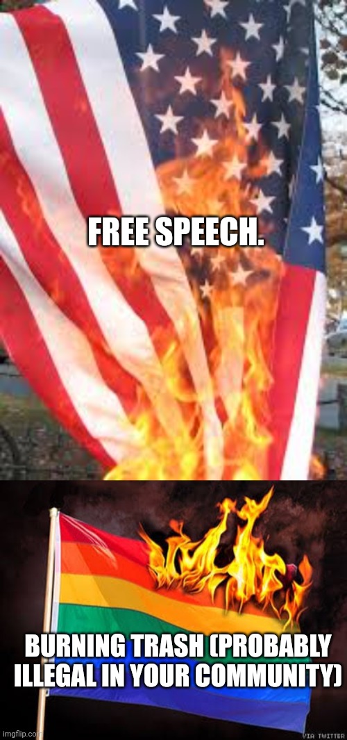FREE SPEECH. BURNING TRASH (PROBABLY ILLEGAL IN YOUR COMMUNITY) | image tagged in american flag burning,lgbtq flag burning | made w/ Imgflip meme maker