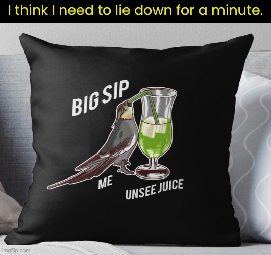 I think I need to lie down for a minute. | made w/ Imgflip meme maker