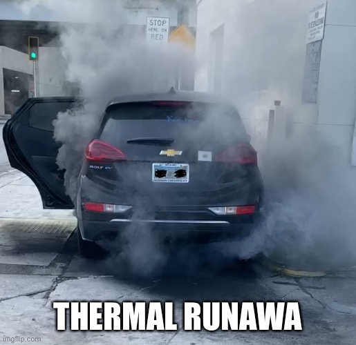 chevy bolt ev | THERMAL RUNAWAY | image tagged in chevy bolt ev | made w/ Imgflip meme maker