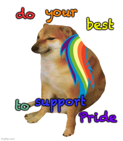 Cheems tries |  your; do; best; to; support; Pride | image tagged in cheems,pride month,pride,holidays | made w/ Imgflip meme maker