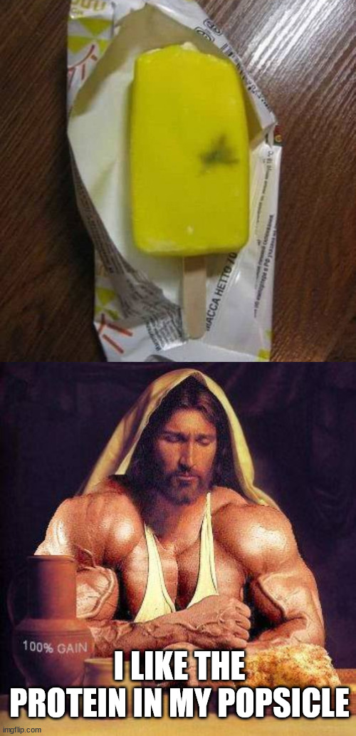 I LIKE THE PROTEIN IN MY POPSICLE | image tagged in proteinjesus,gross | made w/ Imgflip meme maker