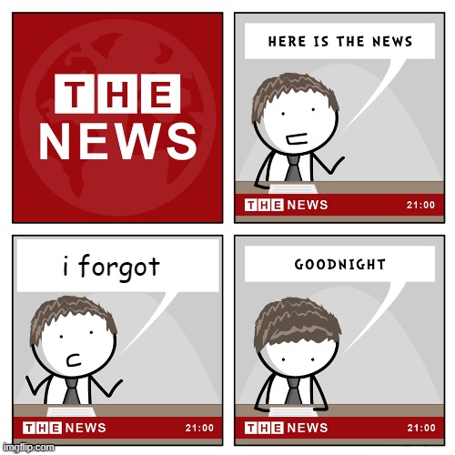 i forgot | i forgot | image tagged in the news | made w/ Imgflip meme maker