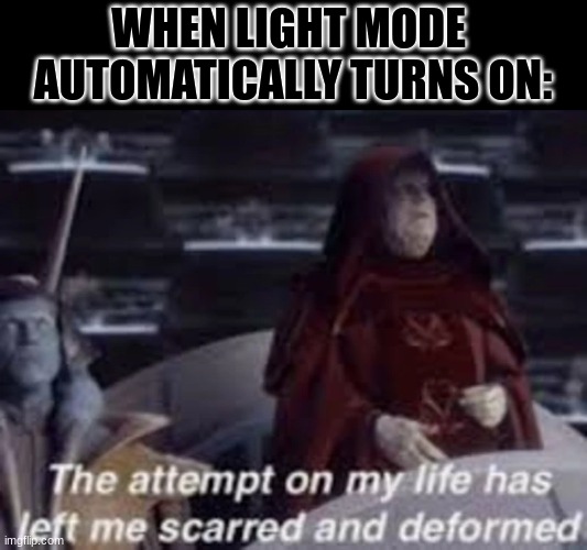 WHEN LIGHT MODE 
AUTOMATICALLY TURNS ON: | image tagged in ur mom | made w/ Imgflip meme maker