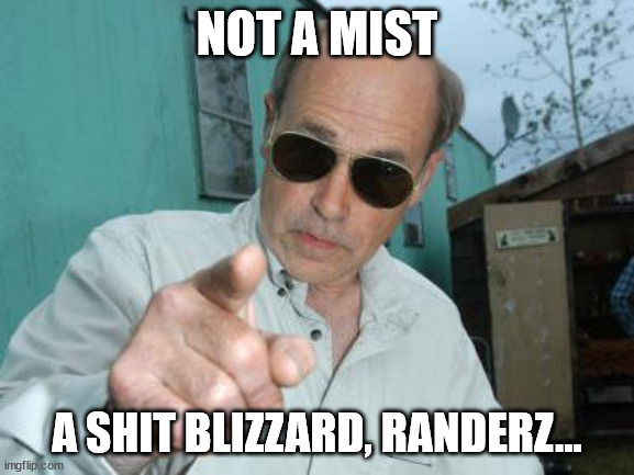 Trailer Park Boys - Jim Lahey | NOT A MIST A SHIT BLIZZARD, RANDERZ... | image tagged in trailer park boys - jim lahey | made w/ Imgflip meme maker