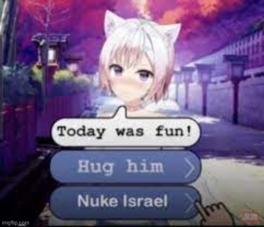 time to nuke israel | image tagged in nuke israel,lol | made w/ Imgflip meme maker