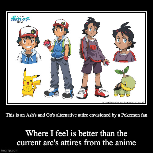 Ash and Go's Alternative Attire | image tagged in demotivationals,pokemon,ash ketchum,go | made w/ Imgflip demotivational maker