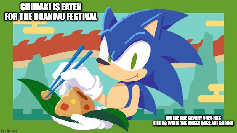Sonic Eating Chimaki | CHIMAKI IS EATEN FOR THE DUANWU FESTIVAL; WHERE THE SAVORY ONES HAS FILLING WHILE THE SWEET ONES ARE BORING | image tagged in sonic the hedgehog,memes | made w/ Imgflip meme maker
