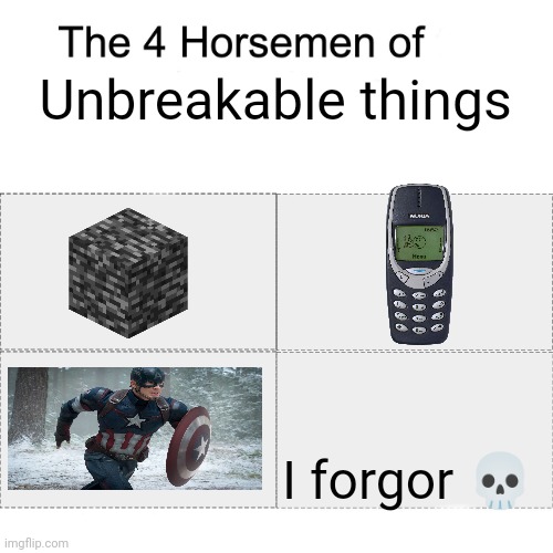 l bozo | Unbreakable things; I forgor 💀 | image tagged in four horsemen,memes,funny | made w/ Imgflip meme maker