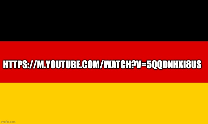 Sprechen sie Deutsch? | HTTPS://M.YOUTUBE.COM/WATCH?V=5QQDNHXI8US | image tagged in germany | made w/ Imgflip meme maker