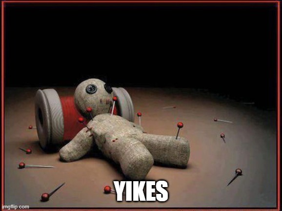 Voodoo Doll | YIKES | image tagged in voodoo doll | made w/ Imgflip meme maker