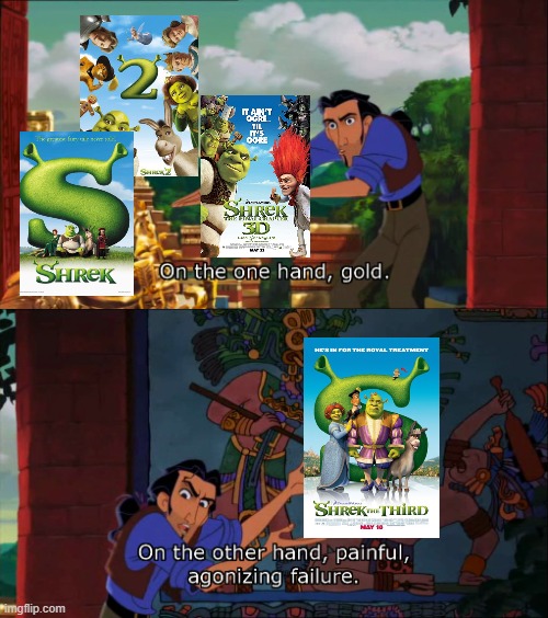 Shrek is good, except the third film | image tagged in road to el dorado gold and failure,shrek,dreamworks | made w/ Imgflip meme maker