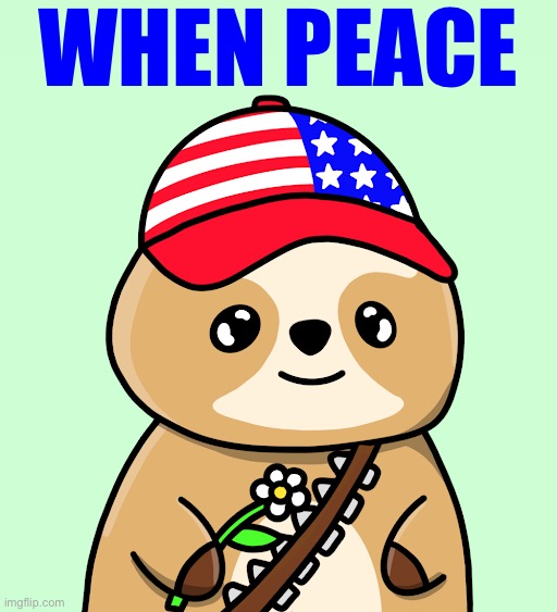 War is over! Now I can take off this belt of ammo! | WHEN PEACE | image tagged in cute patriotic rambo sloth nft,s,l,o,t,h | made w/ Imgflip meme maker