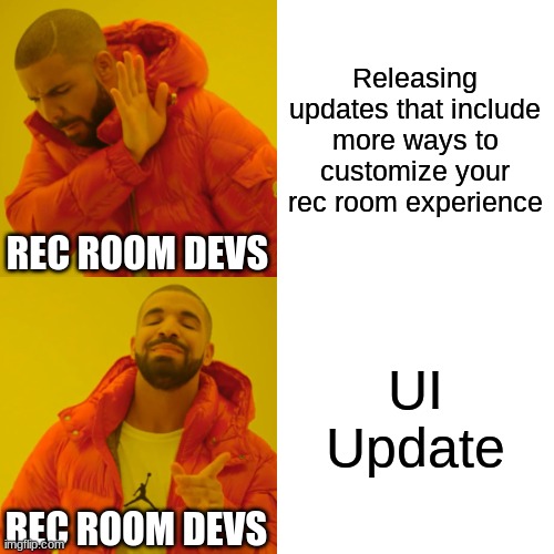 Drake Hotline Bling Meme | Releasing updates that include more ways to customize your rec room experience; REC ROOM DEVS; UI Update; REC ROOM DEVS | image tagged in memes,drake hotline bling | made w/ Imgflip meme maker