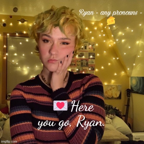 Ryan | 💌Here you go, Ryan. | image tagged in ryan | made w/ Imgflip meme maker