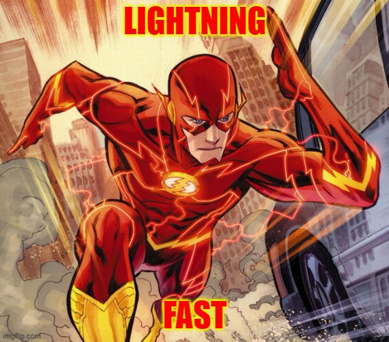 Lightning Fast | LIGHTNING; FAST | image tagged in the flash | made w/ Imgflip meme maker