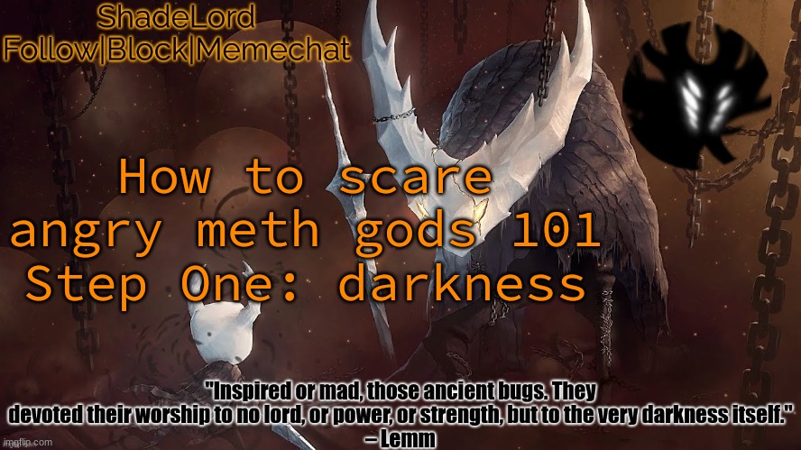 ShadeLord Announcement Template - The Hollow Knight | How to scare angry meth gods 101
Step One: darkness | image tagged in shadelord announcement template - the hollow knight | made w/ Imgflip meme maker